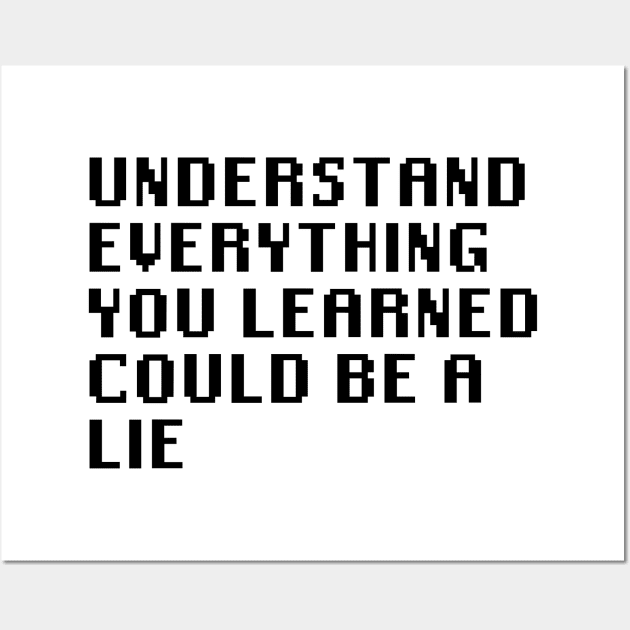 Understand Everything You Learned Could Be A Lie Wall Art by Quality Products